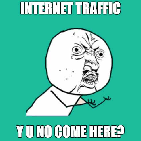 internet traffic y u no come here?